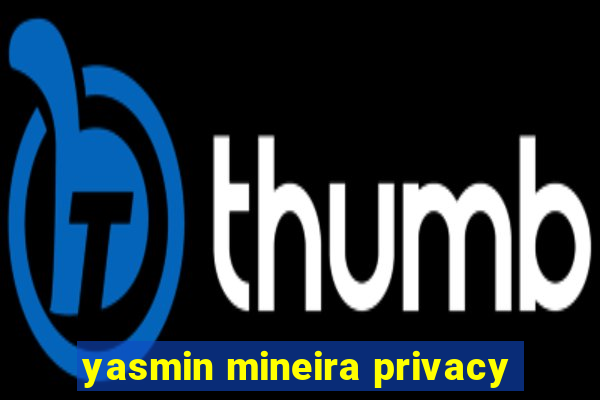 yasmin mineira privacy